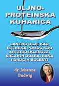 Uljno-proteinska kuharica i Laneno ulje kao istinska pomo� kod 
          arterioskleroze, sr�anih udara, raka i drugih bolesti
